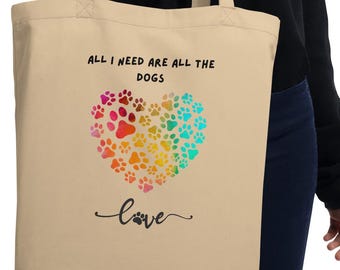 Organic Cotton Tote Bag - All I Need Are All The Dogs | Eco-Friendly Gift | Pawfect Merch