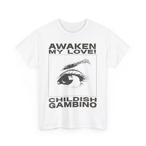 May include: White t-shirt with a black and white image of an eye and the text "Awaken My Love!" and "Childish Gambino" printed on the front.