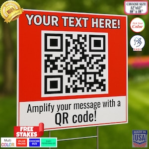 May include: Red and white yard sign with a black and white QR code. The sign says "YOUR TEXT HERE!" and "Amplify your message with a QR code!" The sign is 12 inches by 12 inches or 18 inches by 18 inches.