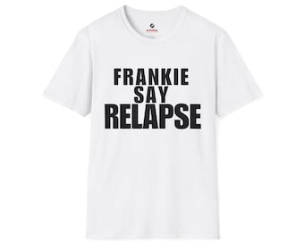 Frankie Say Relapse T-Shirt - Funny 80s Music Tee