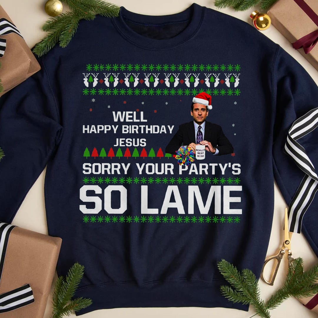 Well Happy Birthday Jesus Sorry Your Party's so Lame Sweatshirt, Movie