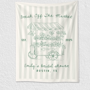 May include: A light green and white striped tapestry with a hand-drawn illustration of a flower cart. The text "Fresh Off The Market" and "Emily's bridal shower AUSTIN, TX" are displayed in green script. The year 2025 is also visible.