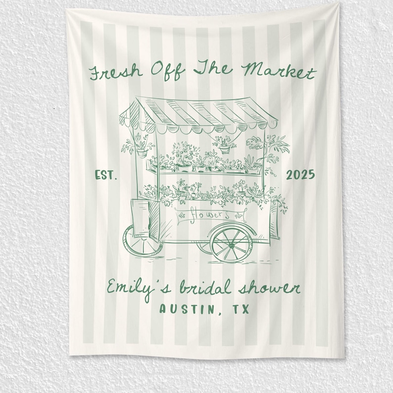 May include: A light green and white striped tapestry with a hand-drawn illustration of a flower cart. The text "Fresh Off The Market" and "Emily's bridal shower AUSTIN, TX" are displayed in green script. The year 2025 is also visible.