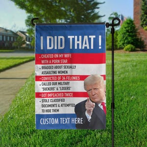 I Did That Trump Flag, Anti Trump Flag, Subtle Anti Trump Flag, Fuck Trump, Anti Maga, Pro Choice Flag, Anti Trump Sign, Political Garden