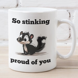 Proud of You Mug, Proud of You Gift, Stinking Proud of You, funny skunk mug, Funny Gift For Her Him Funny Congratulations Mug