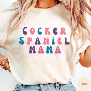 Cocker Spaniel Mama Shirt, Dog Mom Shirt, Cocker Spaniel Mom shirt, Pet Lover Gift, Dog Owner, Cute Dog T-Shirt, Animal Lover Tee