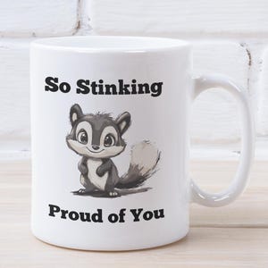 Proud of You Mug, Proud of You Gift, Stinking Proud of You, funny skunk mug, Funny Gift For Her Him Funny Congratulations Mug