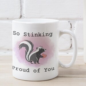 Proud of You Mug, Proud of You Gift, Stinking Proud of You, funny skunk mug, Funny Gift For Her Him Funny Congratulations Mug