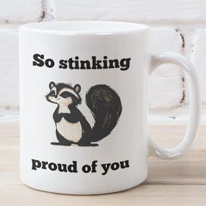 Proud of You Mug, Proud of You Gift, Stinking Proud of You, funny skunk mug, Funny Gift For Her Him Funny Congratulations Mug
