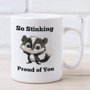 Proud of You Mug, Proud of You Gift, Stinking Proud of You, funny skunk mug, Funny Gift For Her Him Funny Congratulations Mug