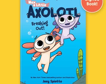 Max, a Little Axolotl - Breaking Out! SIGNED
