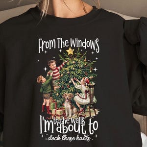 From The Windows to the Walls I'm About to Deck These Halls Shirt,  Womens Christmas Shirt, Christmas, Deck the halls, Funny Christmas Shirt