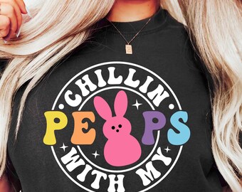 Chillin With My Peeps Shirt, Easter Day Gift,  Easter Shirt, My Peeps Shirt, Kids Easter Shirt, Bunny Shirt, Easter Sweatshirt, Funny Easter