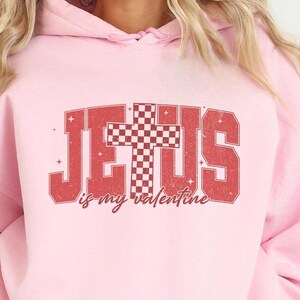Jesus Valentines Day Shirt, Jesus is My Valentine, Christian Love Sweatshirt, Shirt for Women, Gift for Girlfriend,Religion Valentines Gift