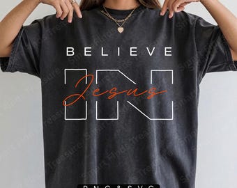 Believe in Jesus PNG SVG | Jesus Png Shirt Design | Faith in God Png | Minimalist Christian Png Designs | Faith Based Png