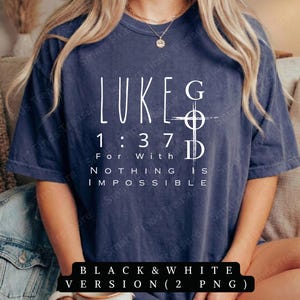 May include: A navy blue t-shirt with white text that reads "LUKES 1:37 For With Nothing Is Impossible." The shirt also has a graphic of a cross. The bottom of the shirt has the text "BLACK & WHITE VERSION (2 PNG)."