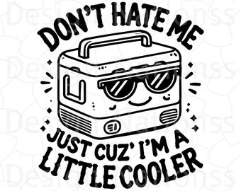 Don&#39;t Hate Me Just Cuz&#39; I&#39;m a Little Cooler SVG, Sarcasm Svg, Dad Jokes, Funny Humor Svg, Clipart for Cricut, Eps, Png, Svg, Pdf, Jpg Files