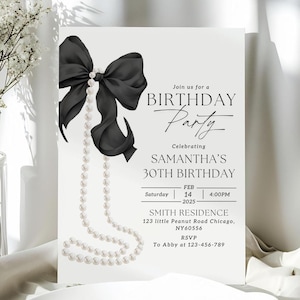 May include: A black and white birthday party invitation featuring a black bow and pearl necklace. The invitation reads "Join us for a Birthday Party Celebrating Samantha's 30th Birthday" with the date and time of the party. The location is listed as "Smith Residence 123 little Peanut Road Chicago, NY60556".