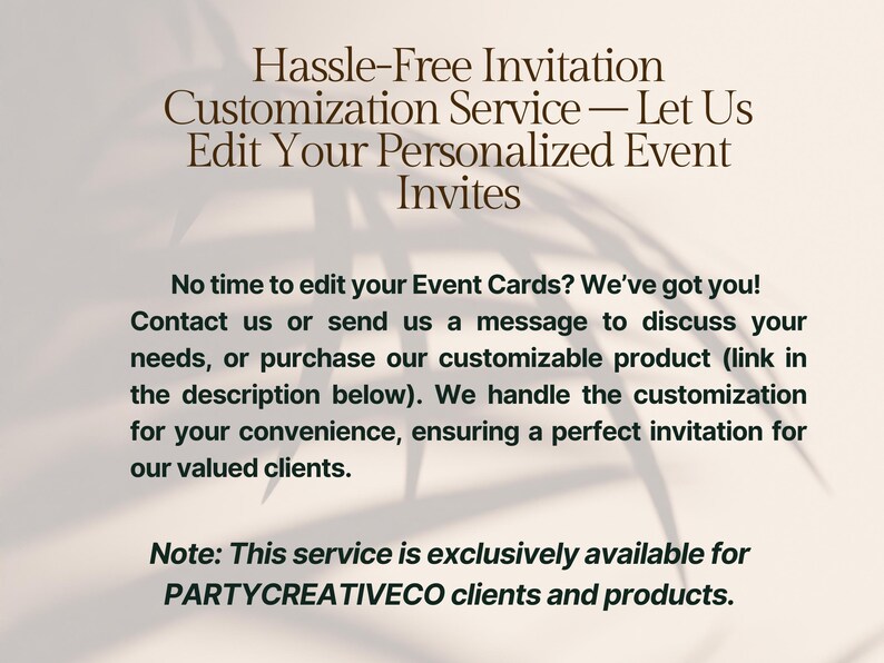 May include: Cream-colored graphic with text promoting an invitation customization service. The text reads "Hassle-Free Invitation Customization Service - Let Us Edit Your Personalized Event Invites." Additional text explains the service and its availability.