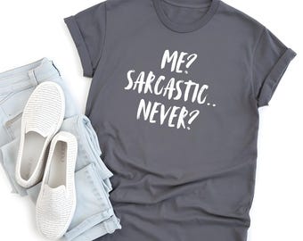 Me Sarcastic Never T-Shirt, Funny Sarcasm Tee, Gift Shirt