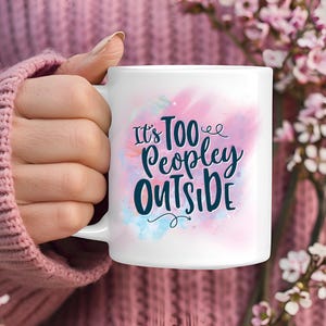 It&#39;s Too Peopley Outside Mug, Coffee Mug Lover, Birthday Present Mug, Gift for Him, Gift for Her, Leaving Gift for Colleague, Anxiety Mug