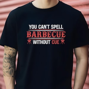 Funny BBQ Shirt: &#39;Can&#39;t Spell BBQ Without Cue&#39; - Cookout Gift