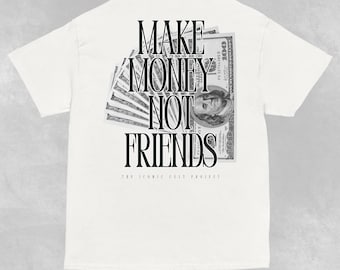 Make Money Not Friends Graphic Shirt | Streetwear | Hustle Mindset | Aesthetic & Trendy