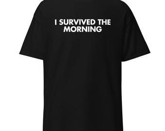 I Survived The Morning | Funny Coffee Shirt | Anti-Morning T-shirt | Caffeine Addict