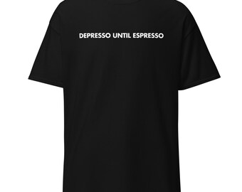 Depresso Until Espresso | Funny Coffee Shirt | Anti-Morning T-shirt | Caffeine Addict