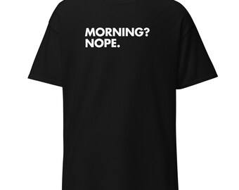 Morning? Nope | Funny Coffee Shirt | Anti-Morning T-shirt | Caffeine Addict