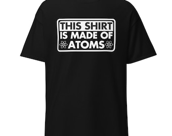 Atoms T-Shirt | Funny Science Nerdy Tee | Math, Physics, Chemistry