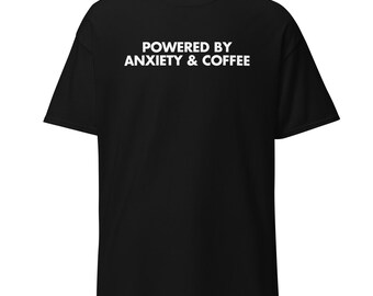 Powered By Anxiety & Coffee | Funny Coffee Shirt | Anti-Morning T-shirt | Caffeine Addict
