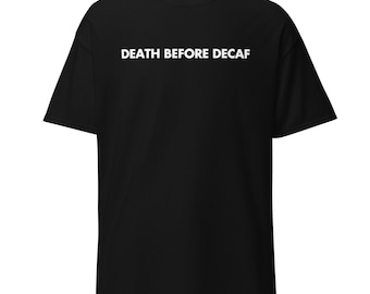 Death Before Decaf | Funny Coffee Shirt | Anti-Morning T-shirt | Caffeine Addict