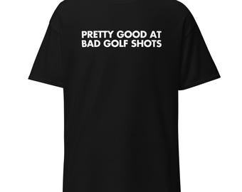 Funny Golf T-Shirt | "Pretty Good At Bad Shots" Humor Tee