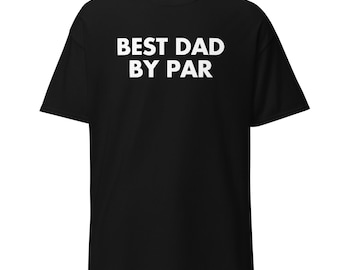 Best Dad By Par | Funny Golf Shirt | Golf Humor Tee | Golfer Gift