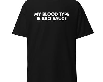 My Blood Type Is BBQ Sauce | Funny BBQ Shirt | Grill T-shirt | Grilling Shirt | BBQ Humor