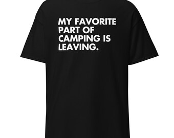 May include: Black t-shirt with the white text: "MY FAVORITE PART OF CAMPING IS LEAVING." The shirt is a short-sleeved, crew neck style. The text is centered on the front of the shirt.