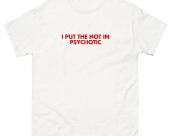 I Put The Hot In Psychotic Red Text Shirt | Trendy Y2K Style