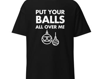 Mettez vos couilles partout sur moi | Chemise de Noël amusante