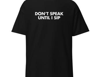 Don’t Speak Until I Sip | Funny Coffee Shirt | Anti-Morning T-shirt | Caffeine Addict