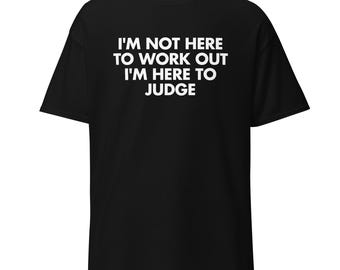 Funny Gym Judge T-Shirt | Sarcastic Workout Gift