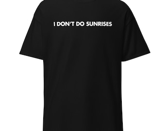 I Don’t Do Sunrises | Funny Coffee Shirt | Anti-Morning T-shirt | Caffeine Addict