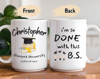 Personalized University Graduation Mug - Class of 2025 Funny Grad Gift - I'm So Done with This B.S. - Custom College Grad Coffee Cup