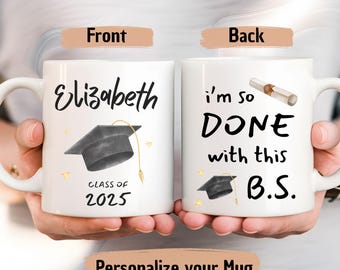 Funny Graduation Mug 2025, Personalized Senior Gift for Her or Him, I'm So Done With This B.S., Class of 2025 Custom Coffee Cup,  Mug Gift