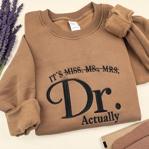 Embroidered Doctor Sweatshirt: New Doctor, PhD Graduation Gift