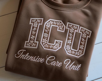 Embroidered ICU Nurse Sweatshirt, Floral Intensive Care Unit, RN Gift