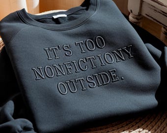 Embroidered Booktrovert "It's Too Nonfictiony Outside" Shirt: Book Lover Tee, Librarian Gift