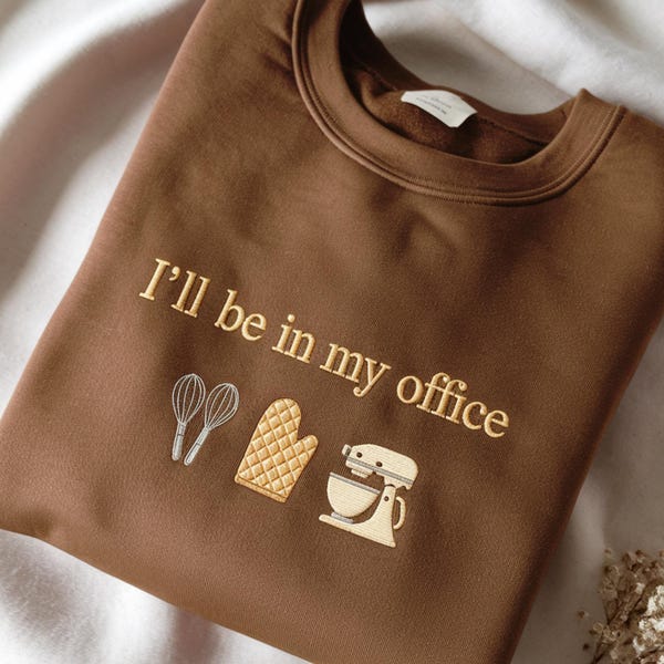 Embroidered I'll Be In My Office Sweatshirt, Baking Gift for Bakers