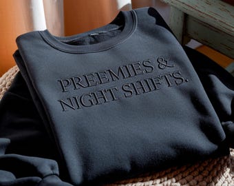 Embroidered Preemies and Night Sweatshirt, Nicu RN Gift, Neonatal Intensive Care Nurse Work Shirt