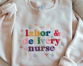 Embroidered Labor and Delivery Nurse Sweatshirt - OB Nurse Gift
